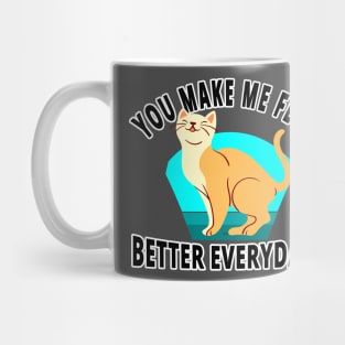 You Make Me Feel Better Everyday - I Love Cats Mug